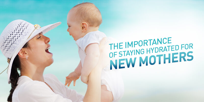 The Importance of Staying-Hydrated for New Mothers