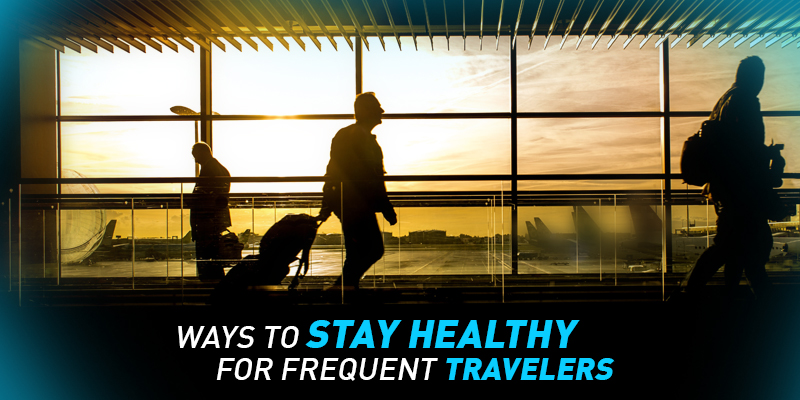 How to Stay Healthy While Traveling