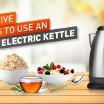 Innovative ways to use an electric Kettle