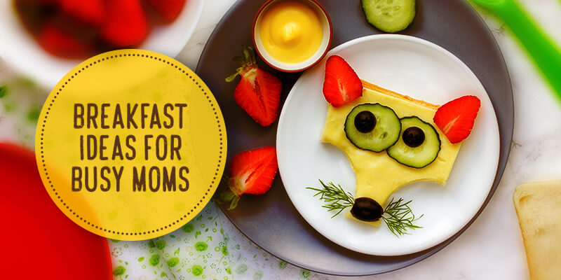 Breakfast Ideas for Busy Moms