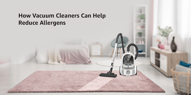 How Vacuum Cleaners Can Help Reduce Allergens