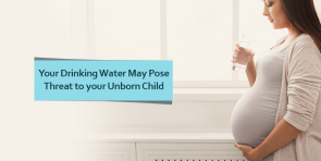 Effects of drinking contaminated water on pregnancy and unborn child