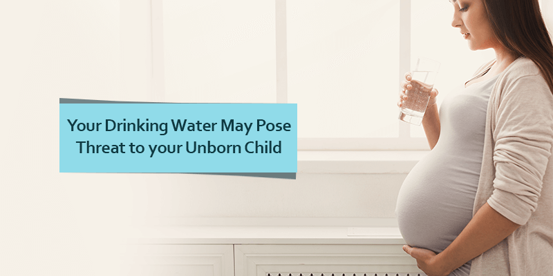 Effects of drinking contaminated water on pregnancy and unborn child