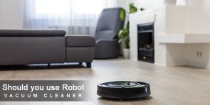 Should you use Robot Vacuum Cleaner