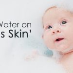 Hard Water on your Baby's Skin