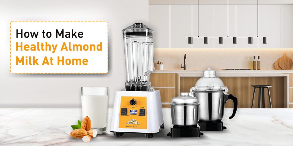 Make Almond Milk with KENT Super Strong Grinder & Blender